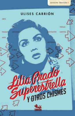 Ulises Carrión: Lilia Prado Superestrella y otros chismes. Ediciones Tumbona.